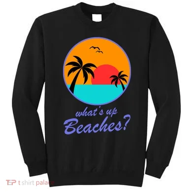 What's Up Beaches? Sweatshirt