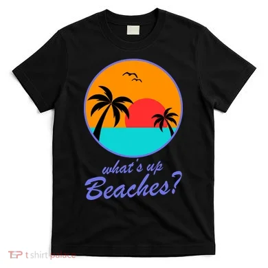 What's Up Beaches? T-Shirt