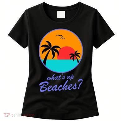 What's Up Beaches? Women's T-Shirt