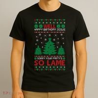 Well Happy Birthday Jesus Sorry Your Party's So Lame Christmas Sweater T-Shirt thumb 3