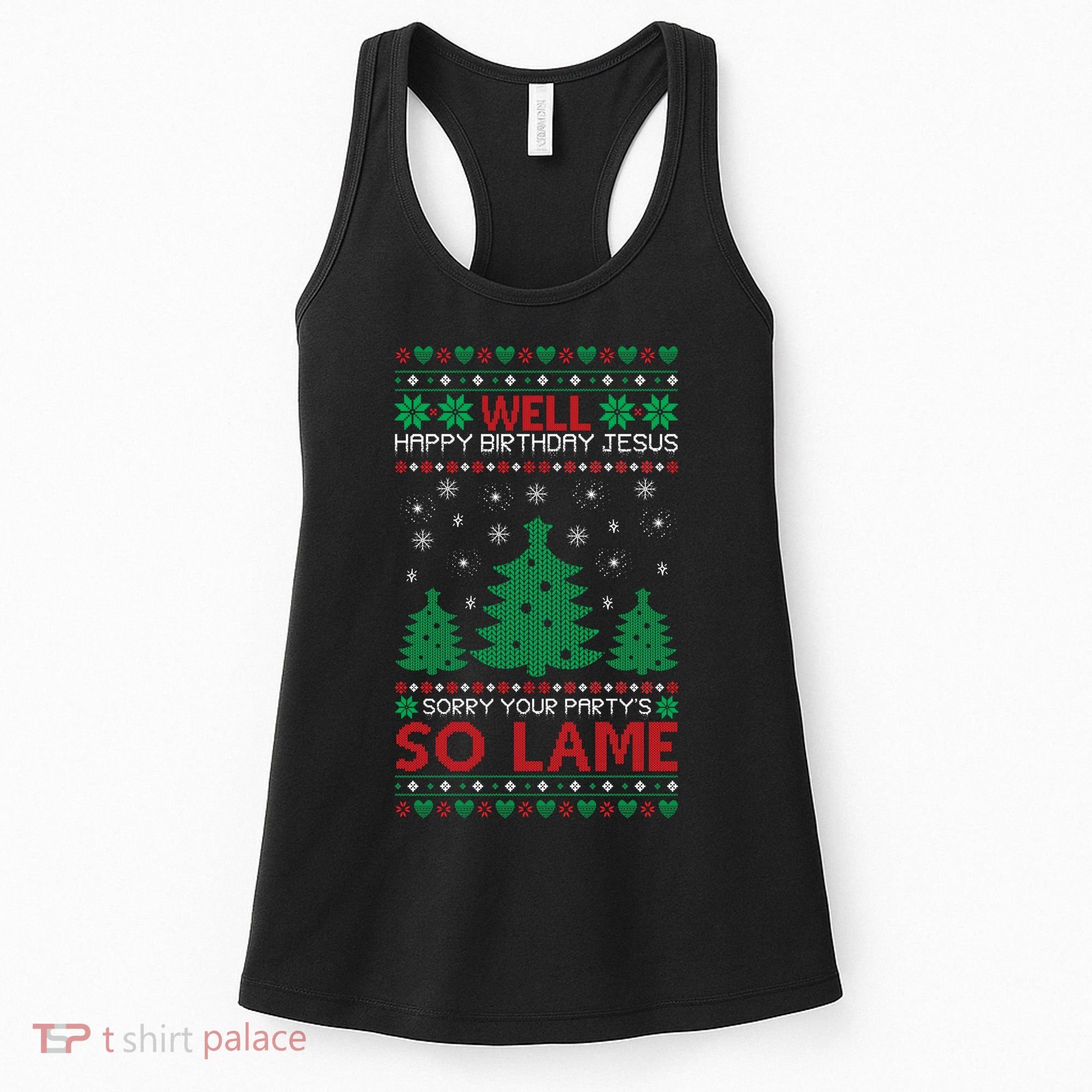 Well Happy Birthday Jesus Sorry Your Party's So Lame Christmas Sweater Women's Tank Top
