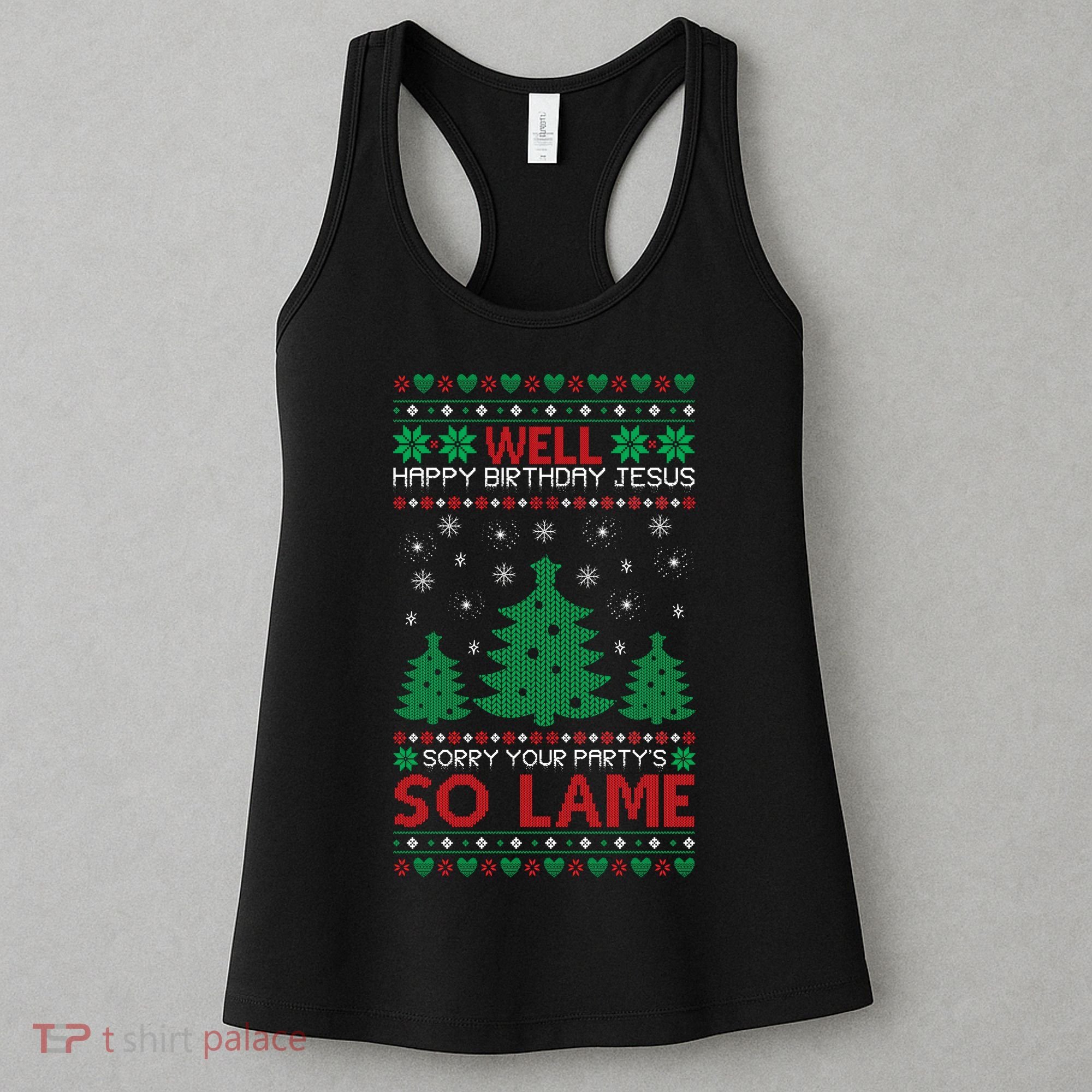 Well Happy Birthday Jesus Sorry Your Party's So Lame Christmas Sweater Women's Tank Top