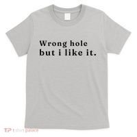 Wrong Hole But I Like It Funny T-Shirt thumb 0
