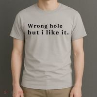 Wrong Hole But I Like It Funny T-Shirt thumb 3