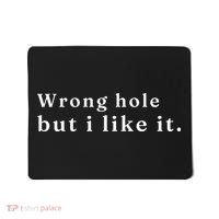 Wrong Hole But I Like It Funny Mousepad thumb 0