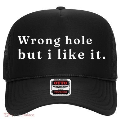 Wrong Hole But I Like It Funny Hat