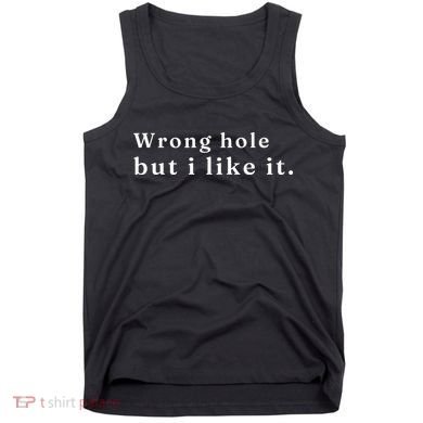 Wrong Hole But I Like It Funny Tank Top