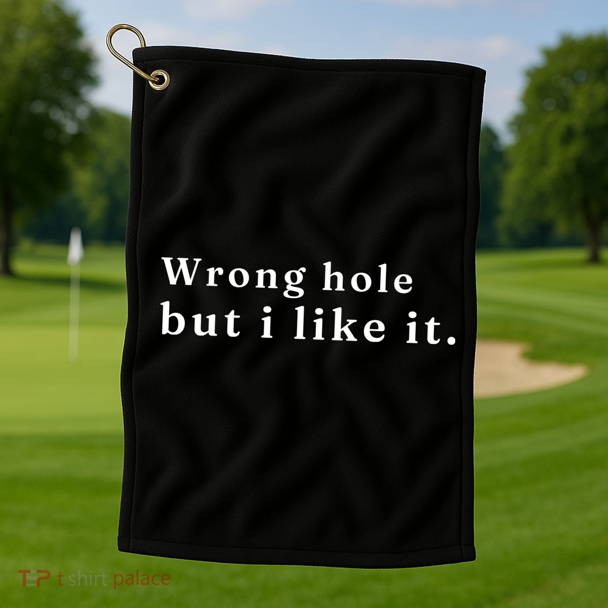 Wrong Hole But I Like It Funny Golf Towel