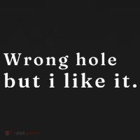 Wrong Hole But I Like It Funny Sayings Adult Humor T-Shirt thumb 7