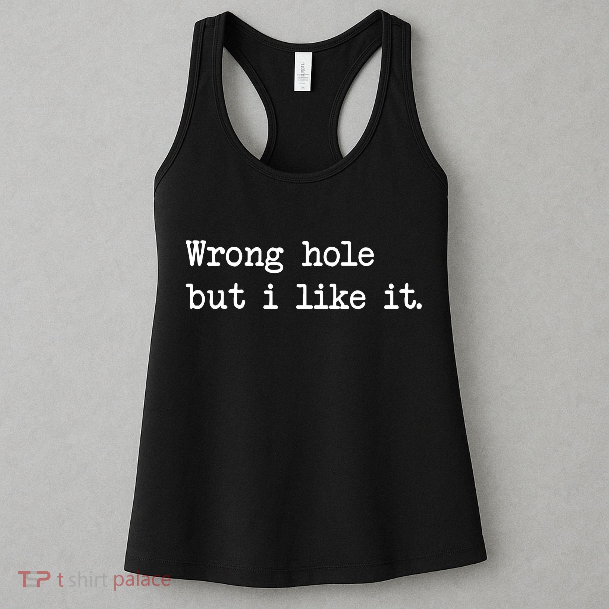 Wrong Hole But I Like It Funny Sayings Adult Humor Women's Tank Top