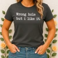 Wrong Hole But I Like It Funny Sayings Adult Humor Women's T-Shirt thumb 2