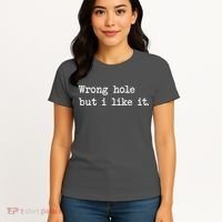 Wrong Hole But I Like It Funny Sayings Adult Humor Women's T-Shirt thumb 4