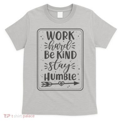 Work Hard Be Kind Stay Humble T-Shirt