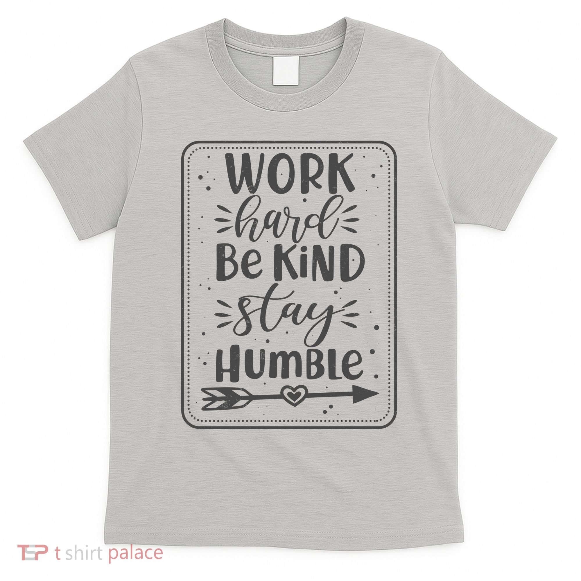 Work Hard Be Kind Stay Humble T-Shirt