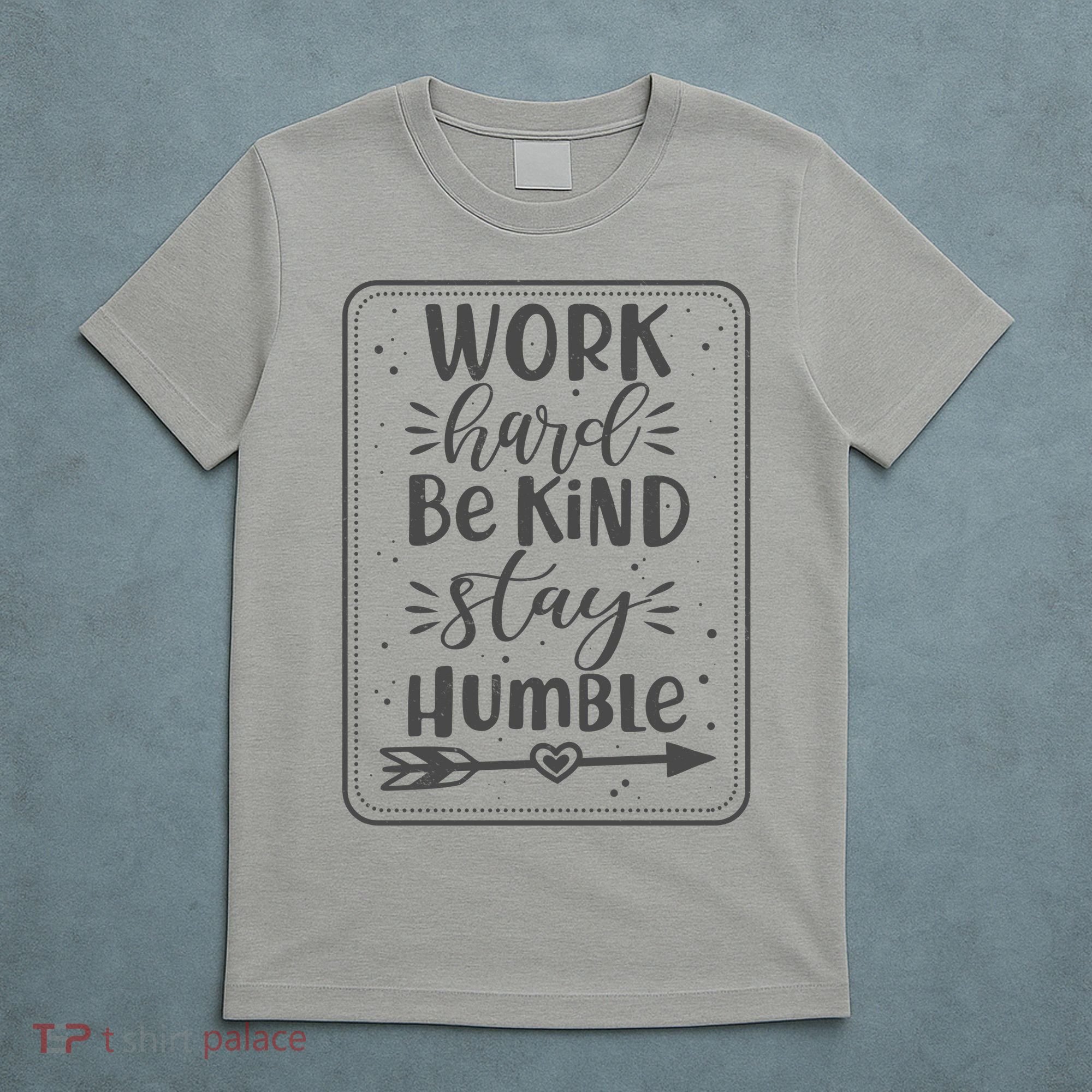 Work Hard Be Kind Stay Humble T-Shirt