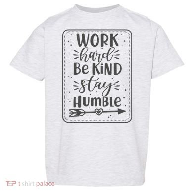 Work Hard Be Kind Stay Humble Toddler T-Shirt