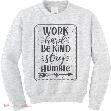 Work Hard Be Kind Stay Humble Kids Sweatshirt