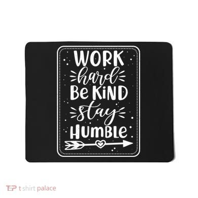 Work Hard Be Kind Stay Humble Mousepad
