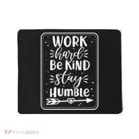 Work Hard Be Kind Stay Humble Mousepad thumb 0