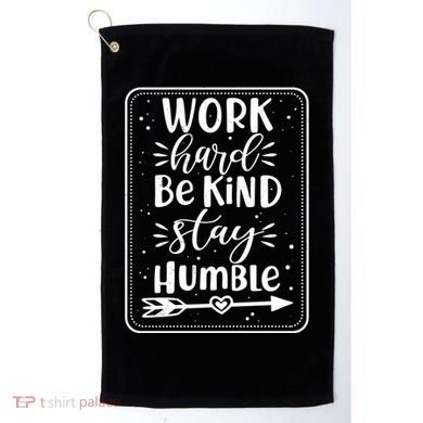 Work Hard Be Kind Stay Humble Golf Towel