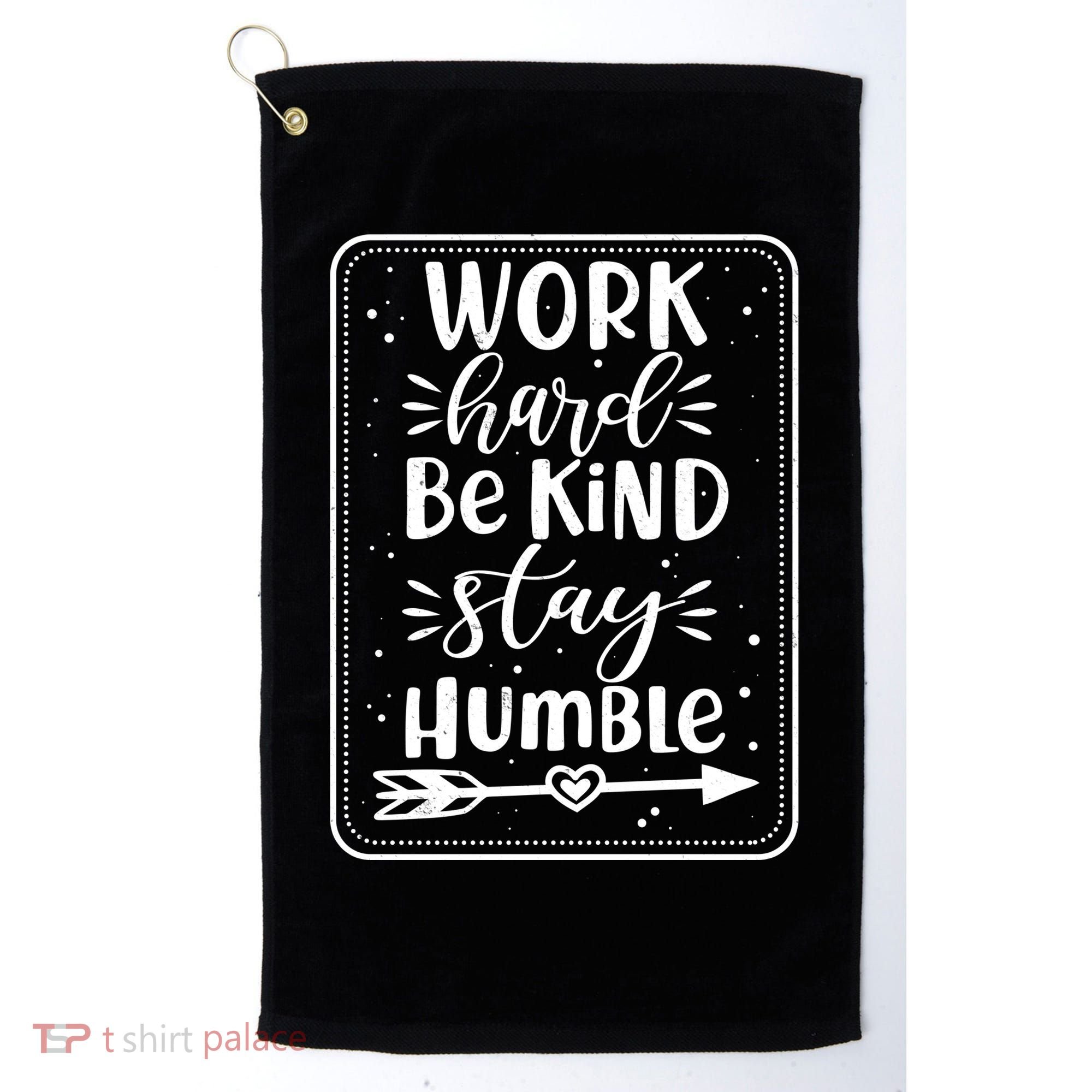 Work Hard Be Kind Stay Humble Golf Towel