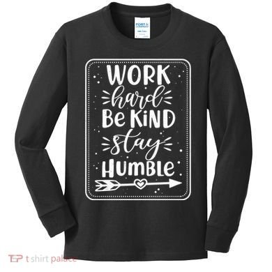 Work Hard Be Kind Stay Humble Kids Long Sleeve Shirt