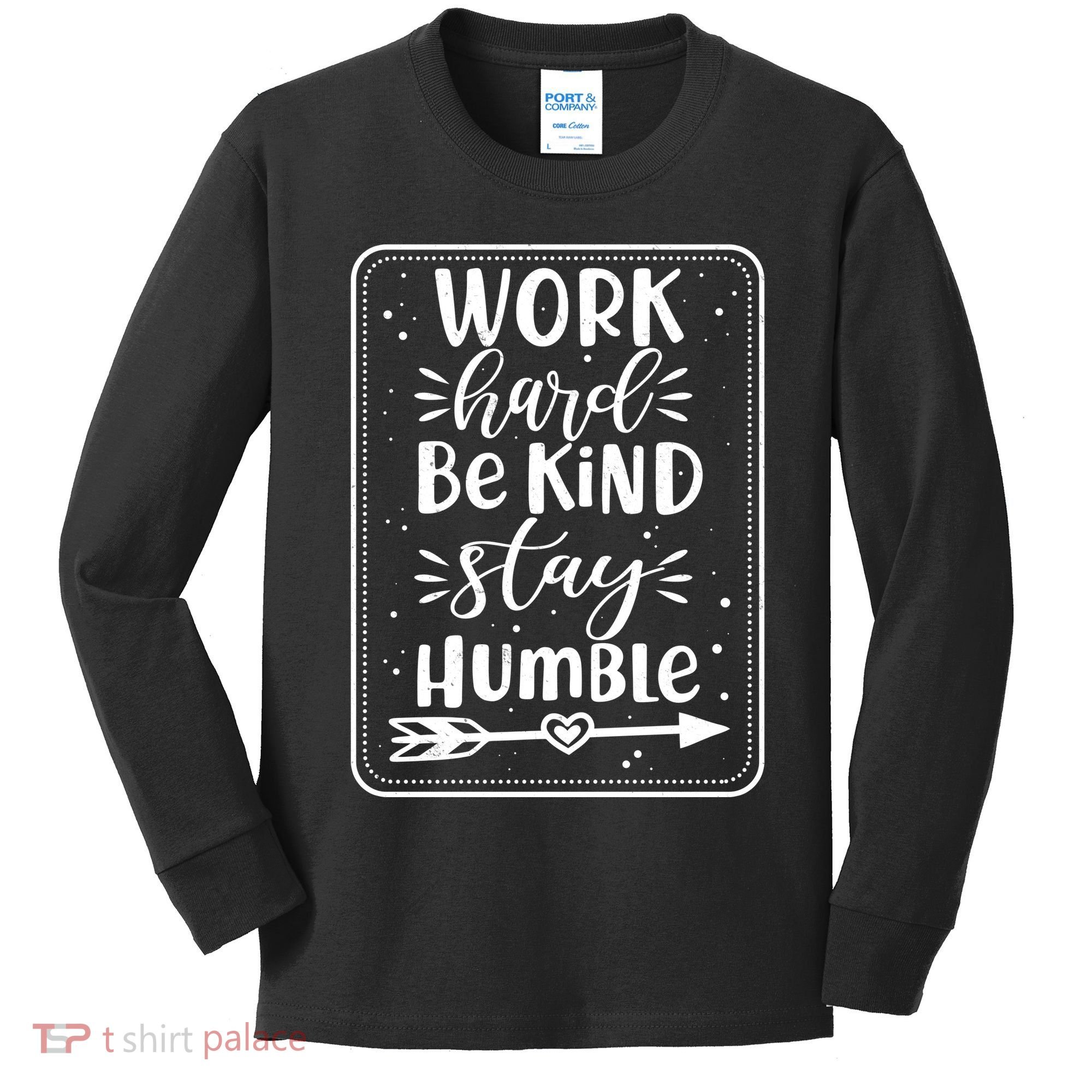Work Hard Be Kind Stay Humble Kids Long Sleeve Shirt