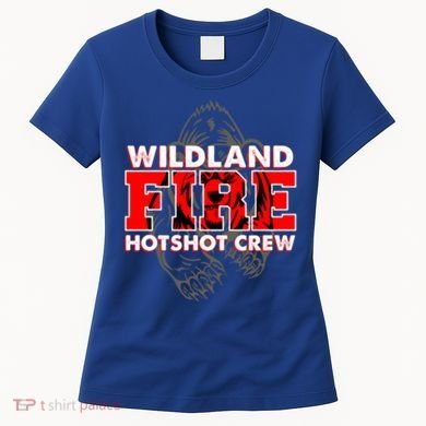 Wildland Hotshot Crew Fire Rescue Departt Fire Uniform Gift Women's T-Shirt