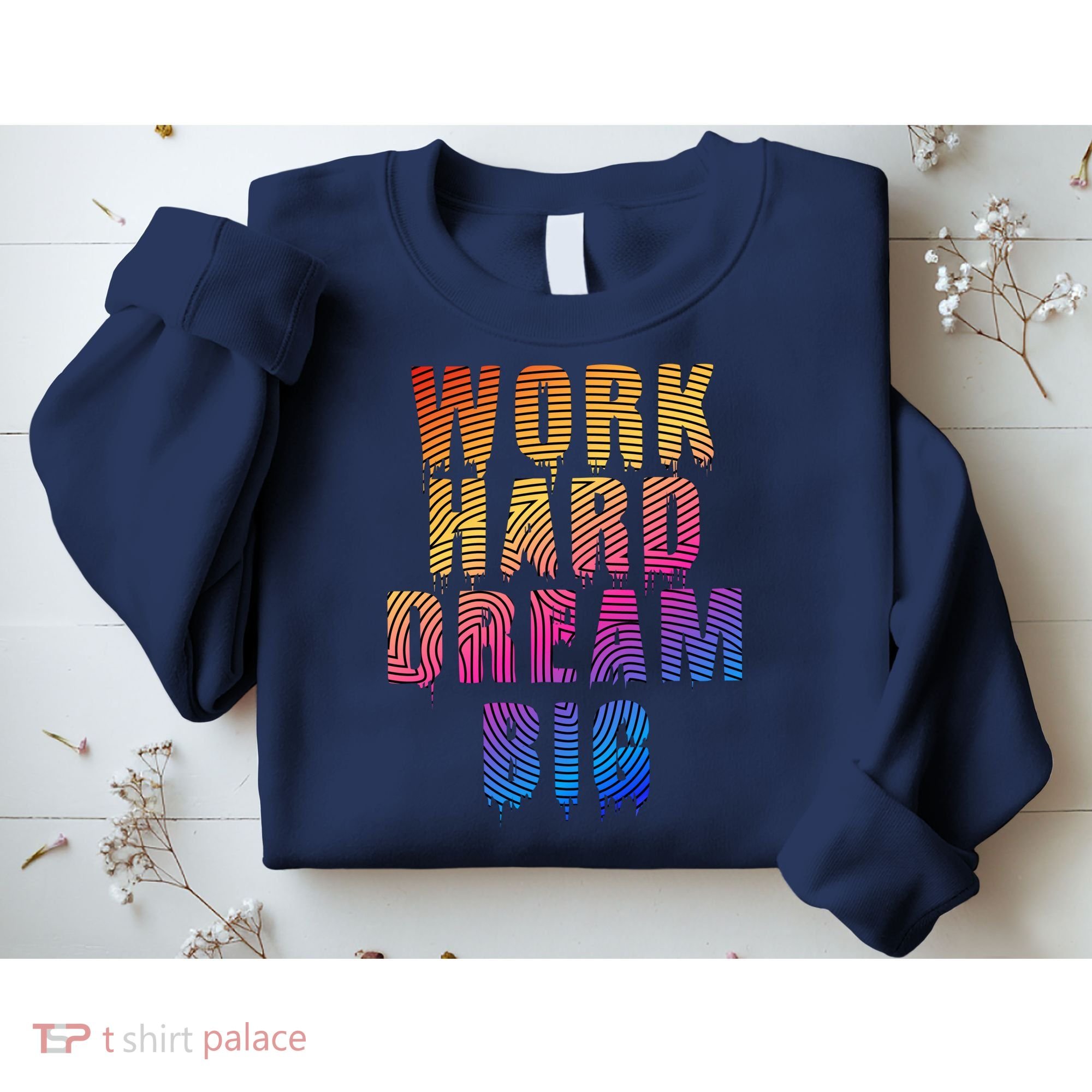 Work Hard Dream Big Inspirational Sweatshirt