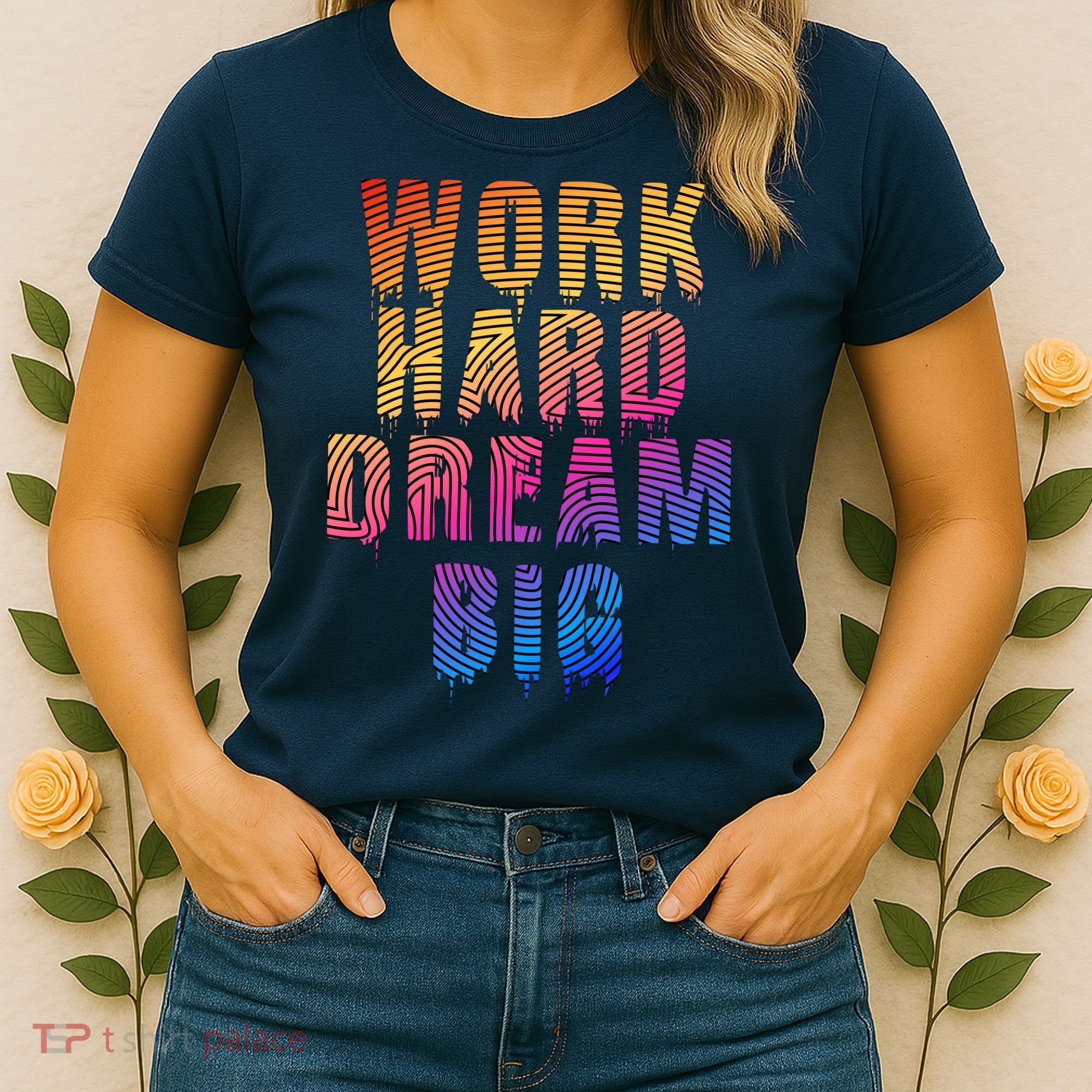 Work Hard Dream Big Inspirational Women's T-Shirt