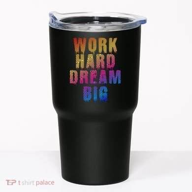Work Hard Dream Big Tumbler