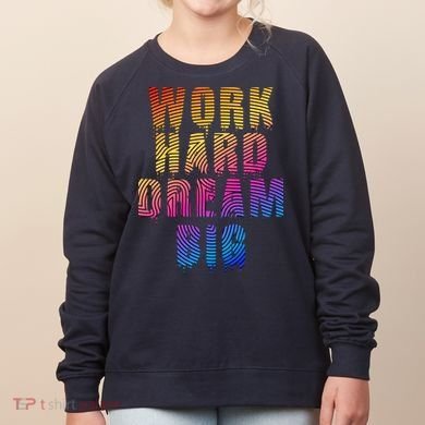 Work Hard Dream Big Women's Sweatshirt