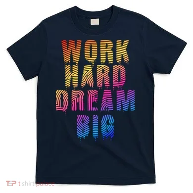 Work Hard Dream Big T-Shirt
