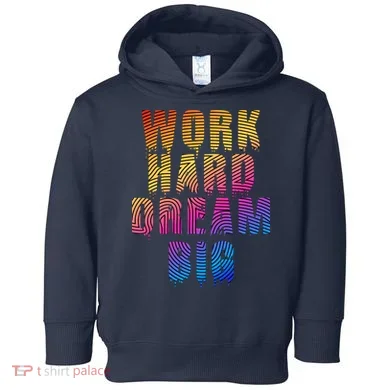 Work Hard Dream Big Toddler Hoodie