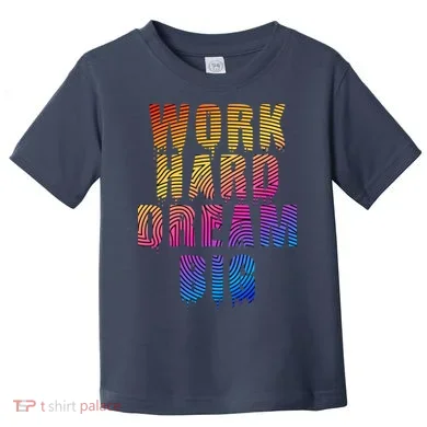 Work Hard Dream Big Toddler T-Shirt