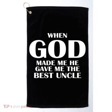 When God Made Me He Gave Me The Best Uncle Golf Towel