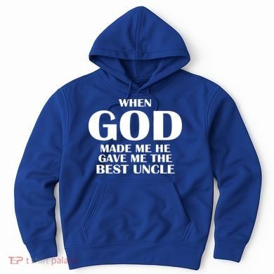 When God Made Me He Gave Me The Best Uncle Hoodie