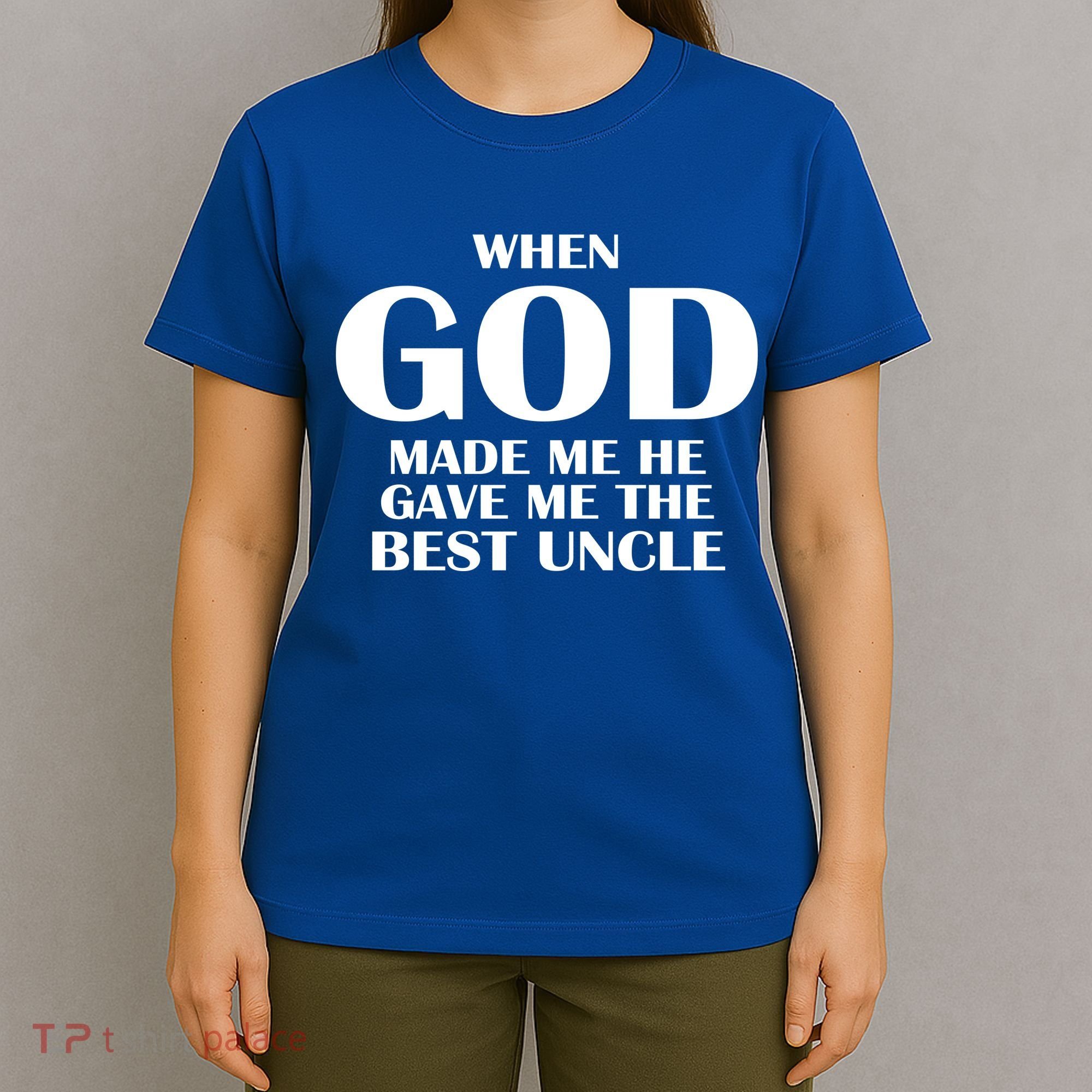 When God Made Me He Gave Me The Best Uncle T-Shirt