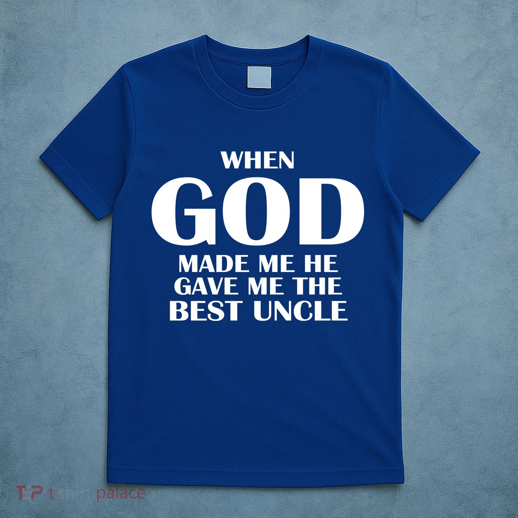 When God Made Me He Gave Me The Best Uncle T-Shirt