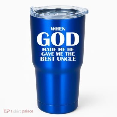 When God Made Me He Gave Me The Best Uncle Tumbler