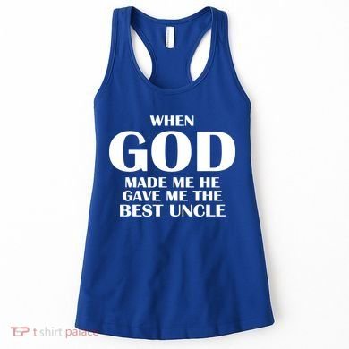 When God Made Me He Gave Me The Best Uncle Women's Tank Top
