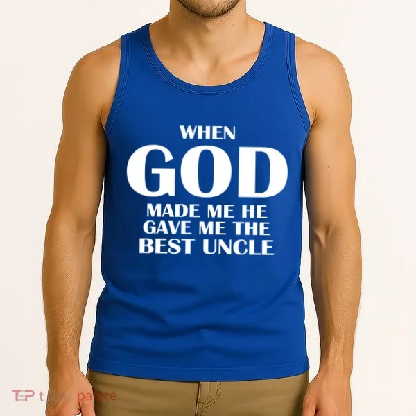 When God Made Me He Gave Me The Best Uncle Tank Top