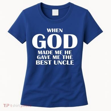 When God Made Me He Gave Me The Best Uncle Women's T-Shirt