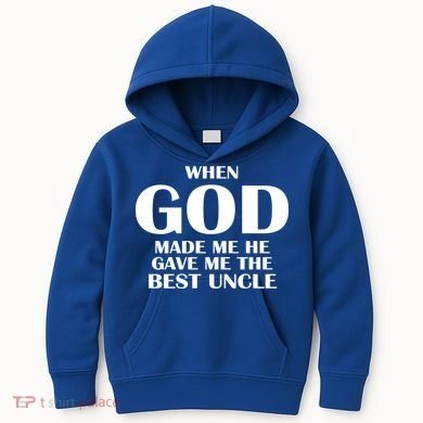 When God Made Me He Gave Me The Best Uncle Kids Hoodie