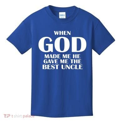 When God Made Me He Gave Me The Best Uncle Kids T-Shirt