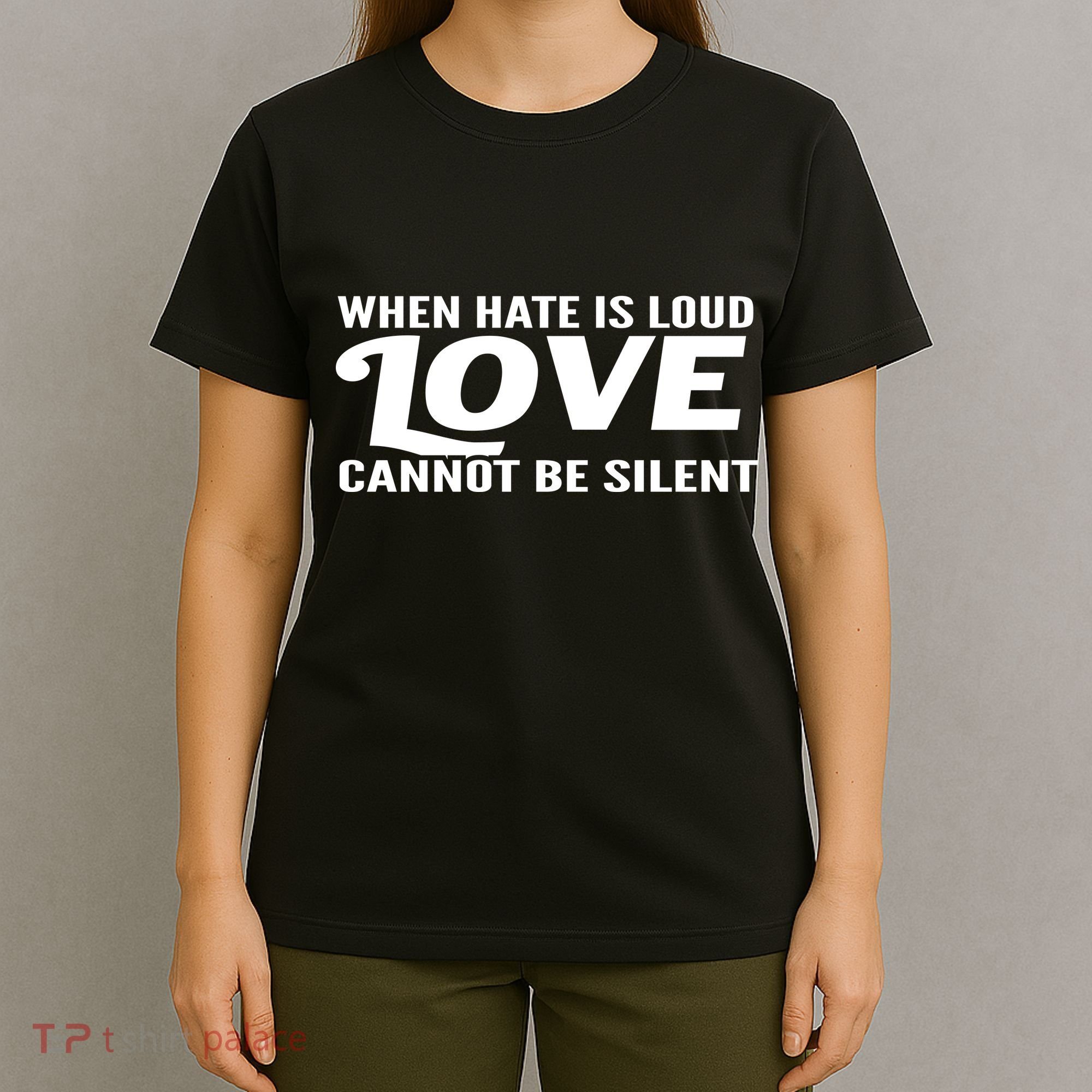 When Hate Is Loud Love Cannot Be Silent T-Shirt