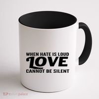 When Hate Is Loud Love Cannot Be Silent Coffee Mug thumb 1