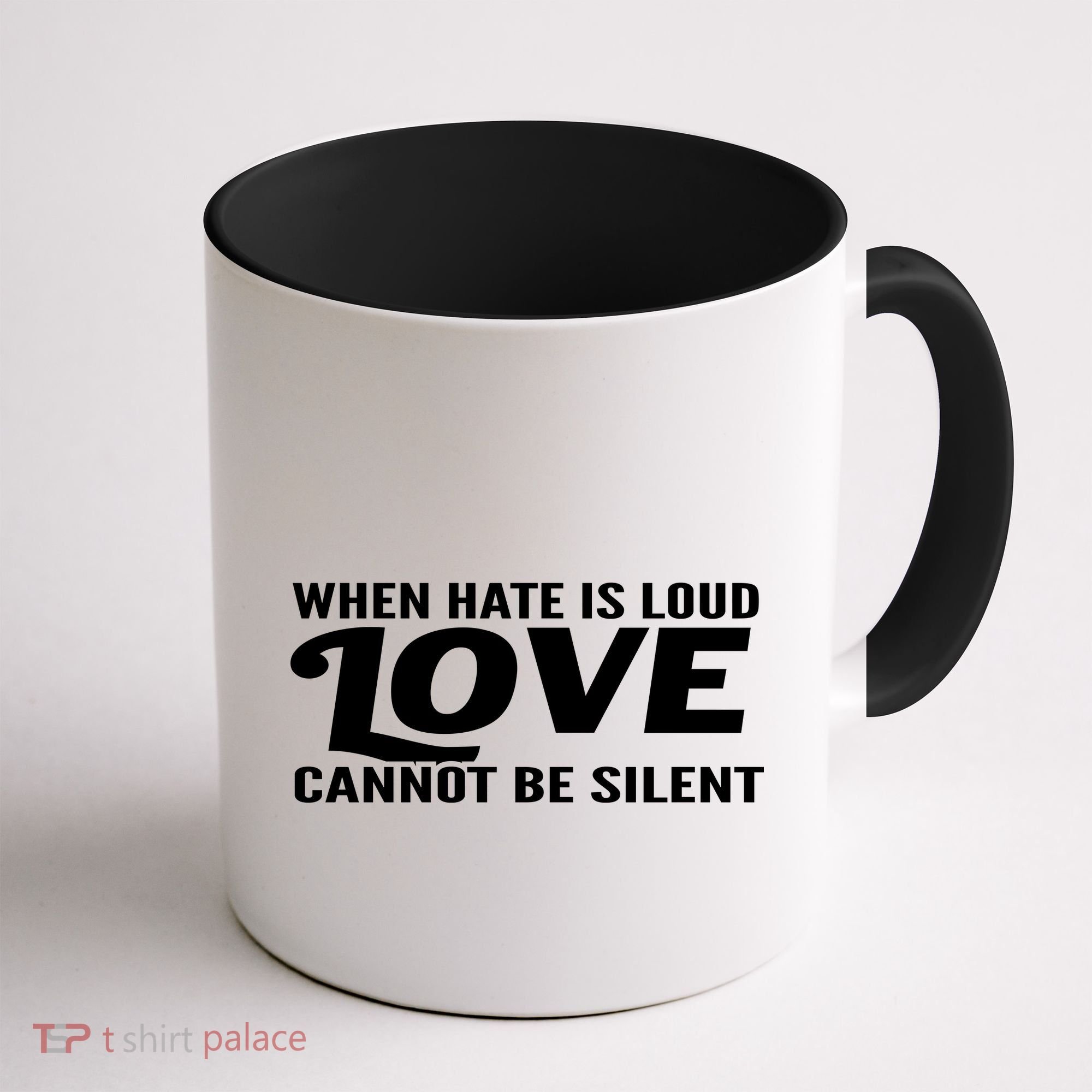When Hate Is Loud Love Cannot Be Silent Coffee Mug