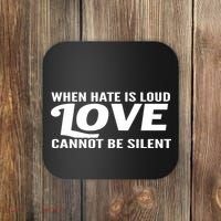 When Hate Is Loud Love Cannot Be Silent Coaster thumb 0