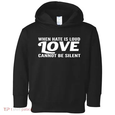 When Hate Is Loud Love Cannot Be Silent Toddler Hoodie